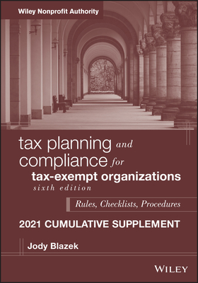 Tax Planning and Compliance for Tax-Exempt Organizations: Rules, Checklists, Procedures, 2021 Supplement