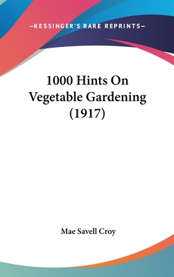 1000 Hints On Vegetable Gardening (1917)