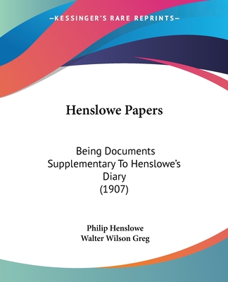 Henslowe Papers: Being Documents Supplementary To Henslowe's Diary (1907)