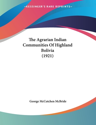 The Agrarian Indian Communities Of Highland Bolivia (1921)