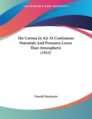 The Corona In Air At Continuous Potentials And Pressures Lower Than Atmospheric (1915)