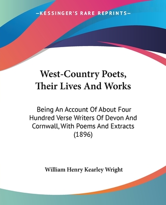 West-Country Poets, Their Lives And Works: Being An Account Of About Four Hundred Verse Writers Of Devon And Cornwall, With Poems And Extracts (1896)