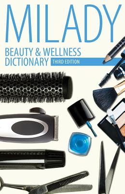 Beauty & Wellness Dictionary: For Cosmetologists, Barbers, Estheticians and Nail Technicians