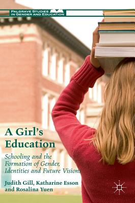 A Girl's Education: Schooling and the Formation of Gender, Identities and Future Visions