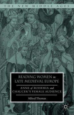Reading Women in Late Medieval Europe: Anne of Bohemia and Chaucer's Female Audience