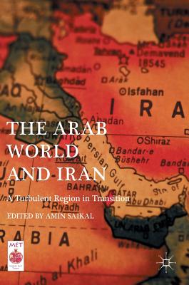 The Arab World and Iran: A Turbulent Region in Transition