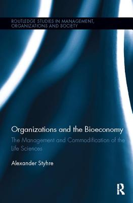 Organizations and the Bioeconomy: The Management and Commodification of the Life Sciences