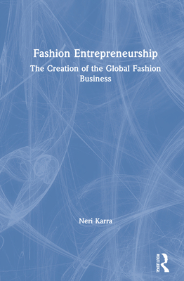 Fashion Entrepreneurship: The Creation of the Global Fashion Business