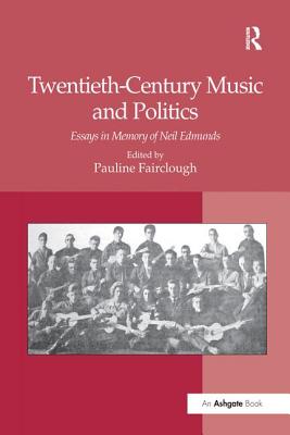 Twentieth-Century Music and Politics: Essays in Memory of Neil Edmunds