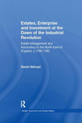 Estates, Enterprise and Investment at the Dawn of the Industrial Revolution: Estate Management and Accounting in the North-East of England, C.1700-1780