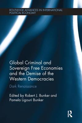 Global Criminal and Sovereign Free Economies and the Demise of the Western Democracies: Dark Renaissance