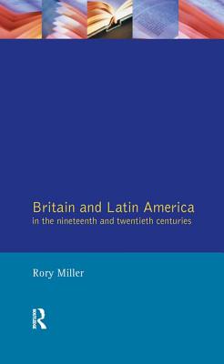 Britain and Latin America in the 19th and 20th Centuries