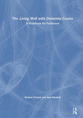 The Living Well with Dementia Course: A Workbook for Facilitators