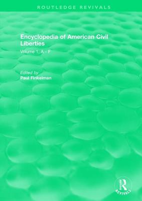 Routledge Revivals: Encyclopedia of American Civil Liberties (2006): Volume 1, a - F