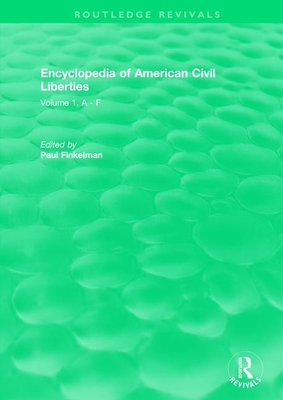 Routledge Revivals: Encyclopedia of American Civil Liberties (2006): Volume 1, A - F