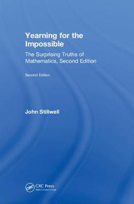 Yearning for the Impossible: The Surprising Truths of Mathematics, Second Edition