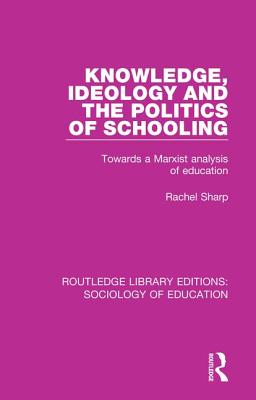 Knowledge, Ideology and the Politics of Schooling: Towards a Marxist analysis of education