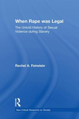 When Rape was Legal: The Untold History of Sexual Violence during Slavery