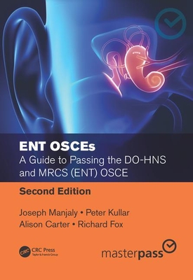 Ent Osces: A Guide to Passing the Do-Hns and Mrcs (Ent) Osce, Second Edition