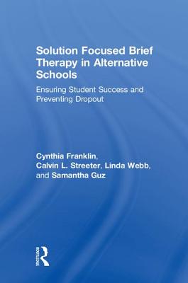 Solution Focused Brief Therapy in Alternative Schools: Ensuring Student Success and Preventing Dropout