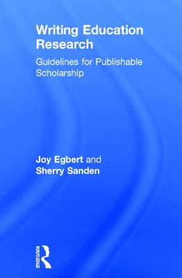 Writing Education Research: Guidelines for Publishable Scholarship