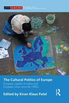 The Cultural Politics of Europe: European Capitals of Culture and European Union since the 1980s