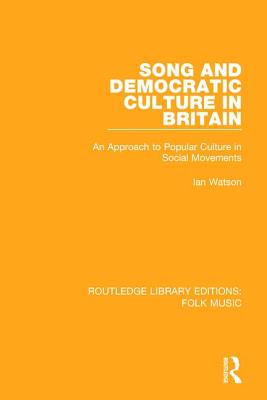 Song and Democratic Culture in Britain: An Approach to Popular Culture in Social Movements