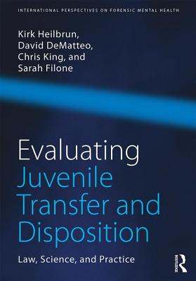 Evaluating Juvenile Transfer and Disposition: Law, Science, and Practice