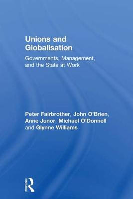 Unions and Globalisation: Governments, Management, and the State at Work