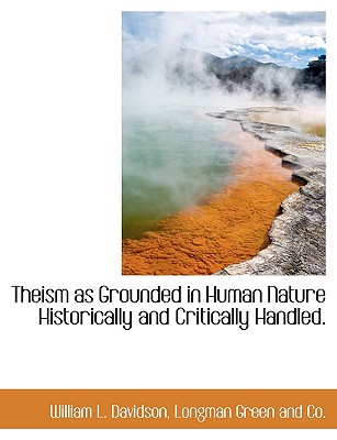 Theism as Grounded in Human Nature Historically and Critically Handled.