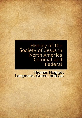 History of the Society of Jesus in North America Colonial and Federal