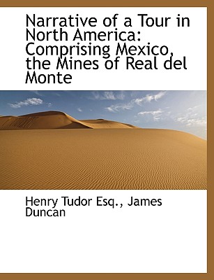 Narrative of a Tour in North America: Comprising Mexico, the Mines of Real del Monte
