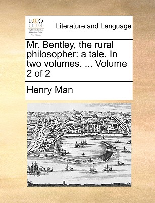 Mr. Bentley, the Rural Philosopher: A Tale. in Two Volumes. ... Volume 2 of 2