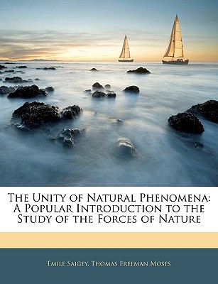 The Unity of Natural Phenomena: A Popular Introduction to the Study of the Forces of Nature