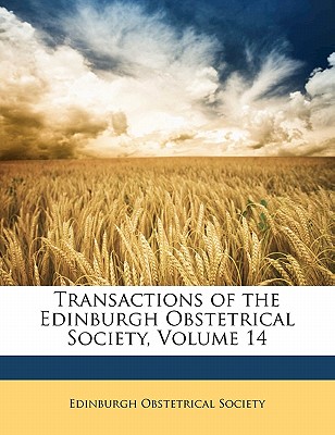 Transactions of the Edinburgh Obstetrical Society, Volume 14