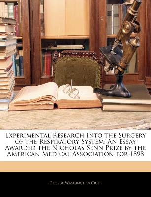 Experimental Research Into the Surgery of the Respiratory System: An Essay Awarded the Nicholas Senn Prize by the American Medical Association for 1898