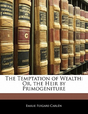 The Temptation of Wealth: Or, the Heir by Primogeniture