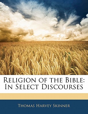Religion of the Bible: In Select Discourses