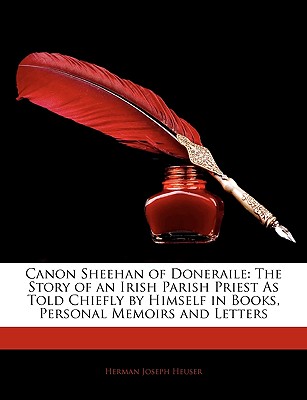 Canon Sheehan of Doneraile: The Story of an Irish Parish Priest as Told Chiefly by Himself in Books, Personal Memoirs and Letters