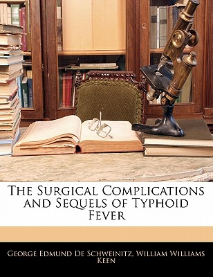 The Surgical Complications and Sequels of Typhoid Fever