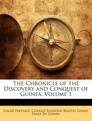 The Chronicle of the Discovery and Conquest of Guinea, Volume 1: ..