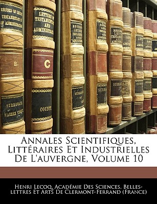 Annales Scientifiques, Littéraires Et Industrielles De L'auvergne, Volume 10