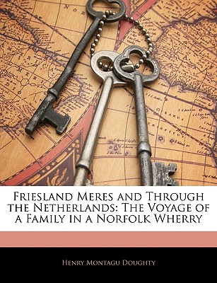 Friesland Meres and Through the Netherlands: The Voyage of a Family in a Norfolk Wherry