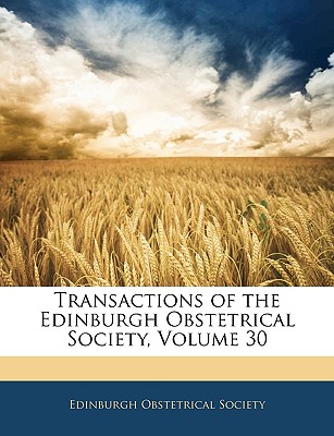 Transactions of the Edinburgh Obstetrical Society, Volume 30