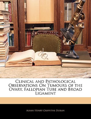 Clinical and Pathological Observations on Tumours of the Ovary, Fallopian Tube and Broad Ligament