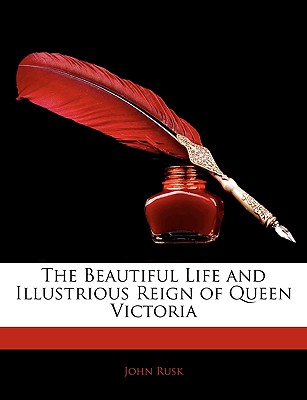 The Beautiful Life and Illustrious Reign of Queen Victoria