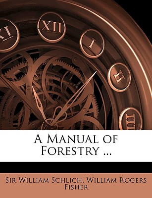 A Manual of Forestry ...