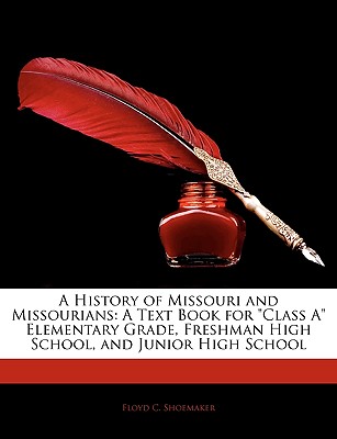 A History of Missouri and Missourians: A Text Book for Class a Elementary Grade, Freshman High School, and Junior High School