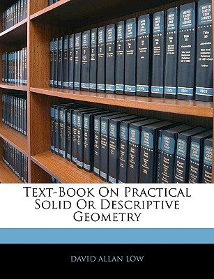Text-Book on Practical Solid or Descriptive Geometry
