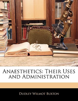 Anaesthetics: Their Uses and Administration